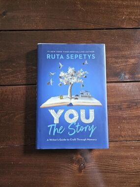 You The Story A Writer's Guide to Craft Through Memory by Ruta Sepetys Hardcover